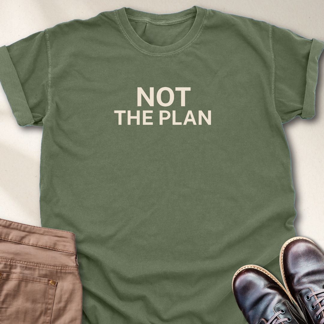 Not the Plan T-Shirt