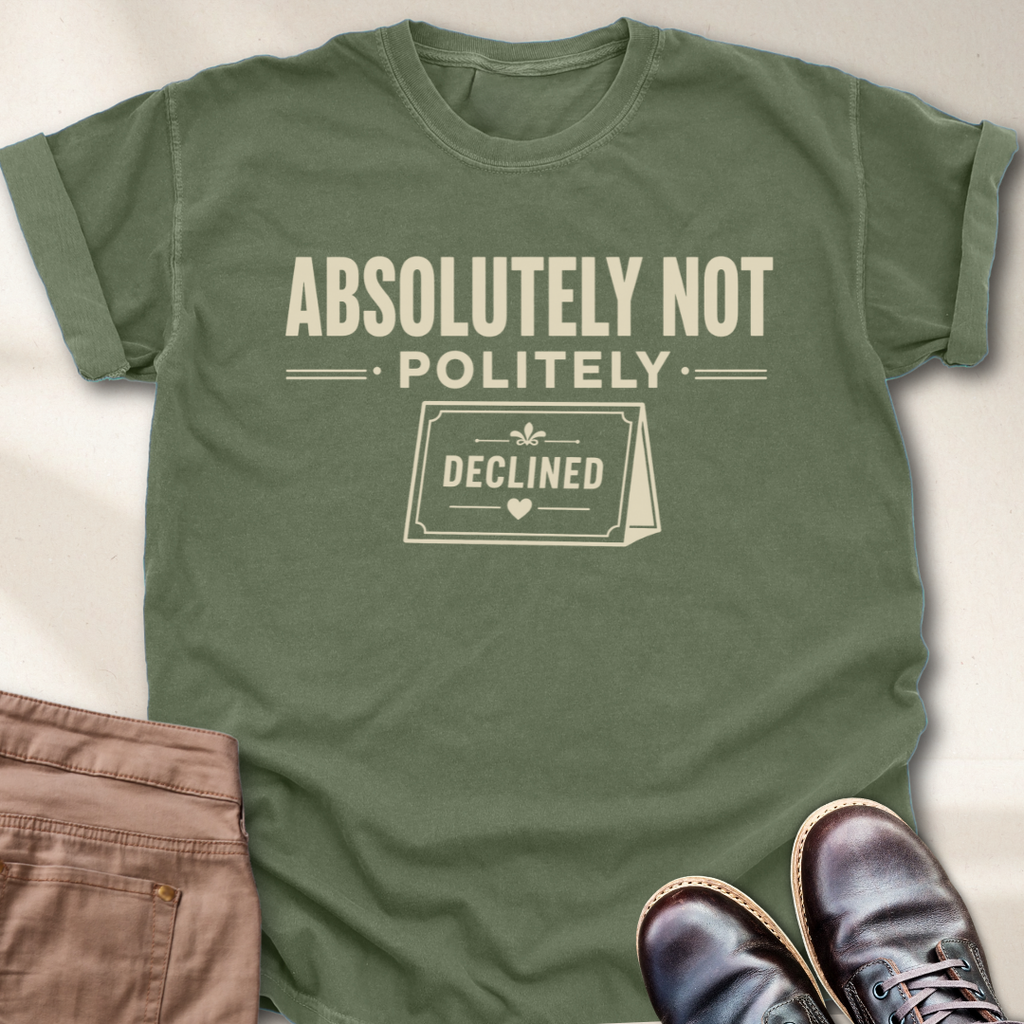 Absolutely Not Politely Declined T-Shirt
