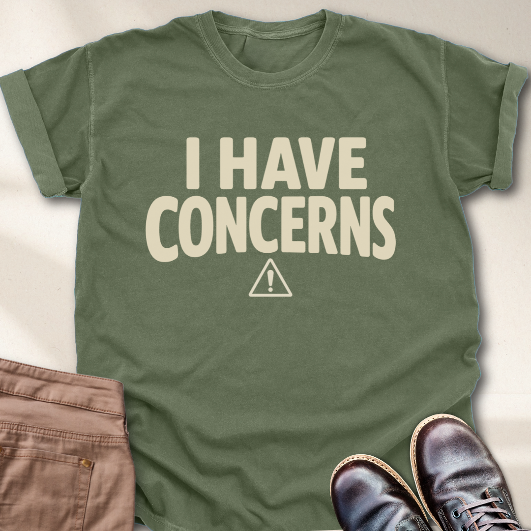 I Have Concerns T-Shirt