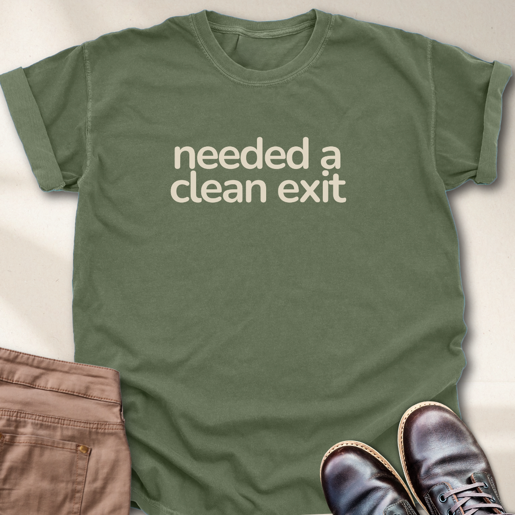 Needed a Clean Exit T-Shirt