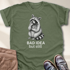 Bad Idea But Still T-Shirt