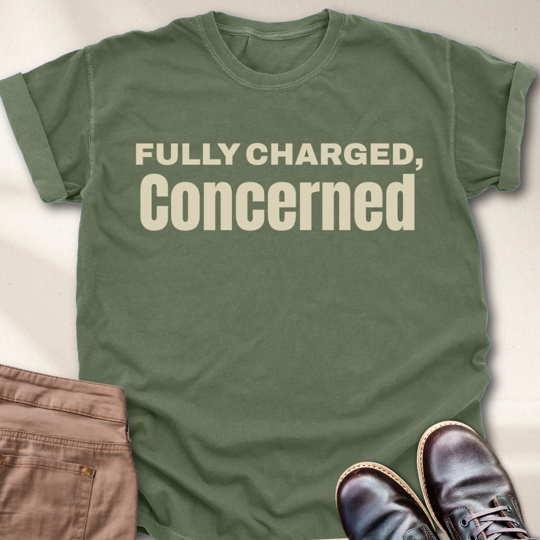 Fully charged, Concerned  T-Shirt