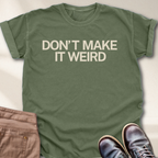 Don't Make it Weird T-Shirt