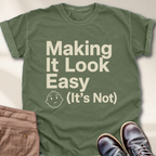 Making It Look Easy It's Not T-Shirt