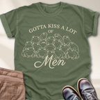 Gotta Kiss a lot of Men T-Shirt