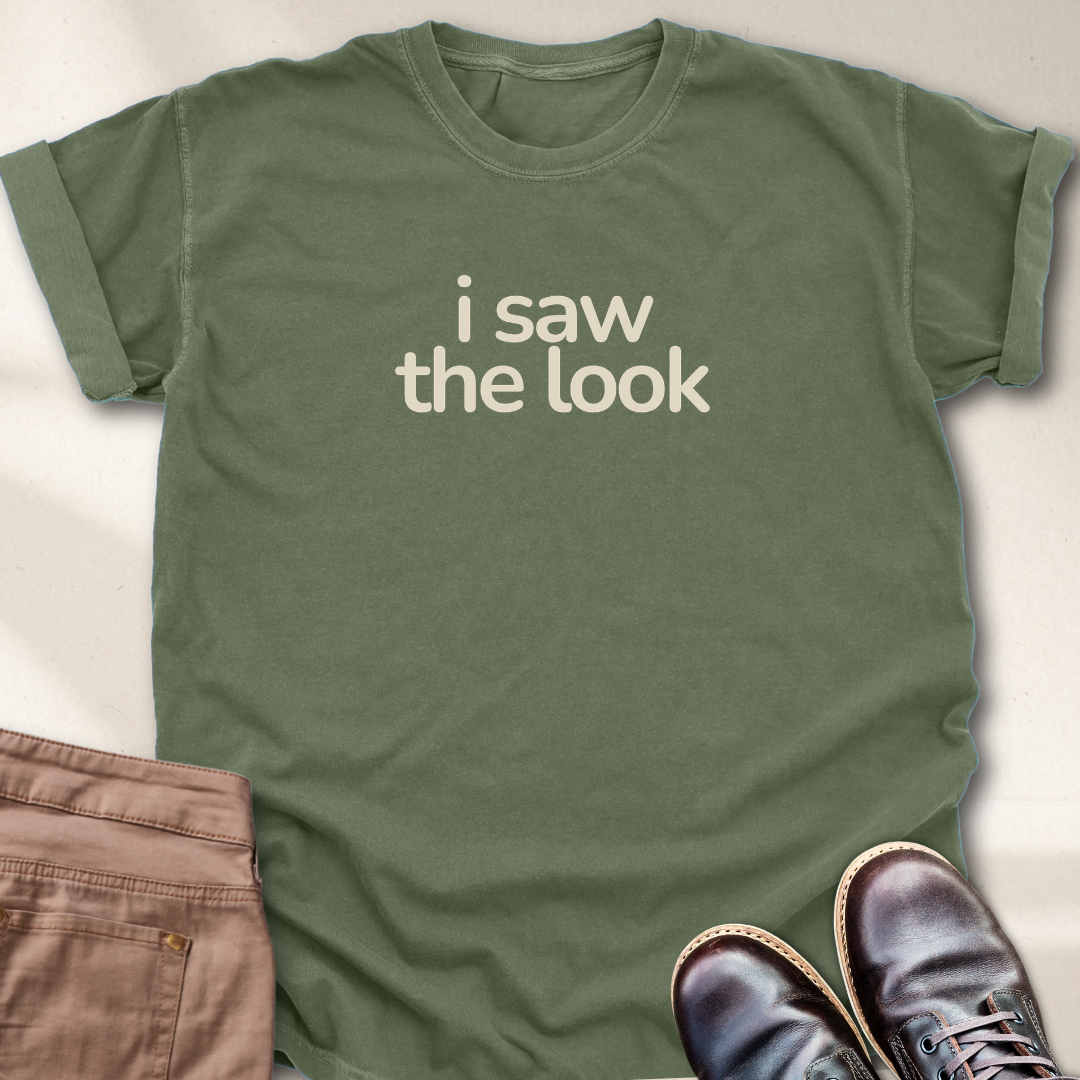 I Saw the Look T-Shirt