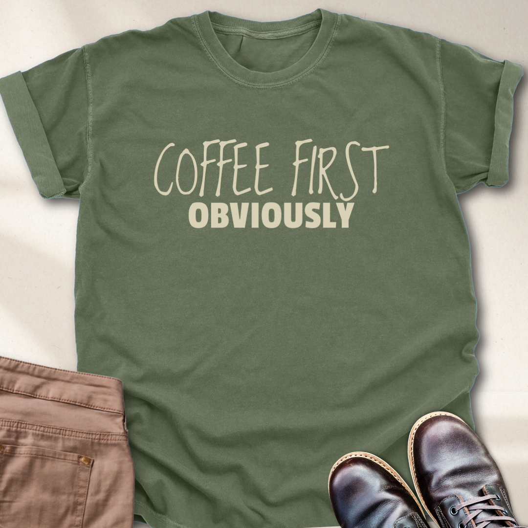 Coffee First Obviously T-Shirt