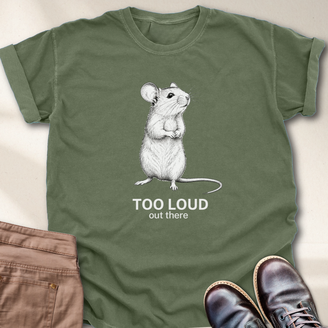 Too loud Out There T-Shirt