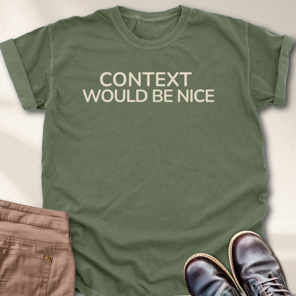 Context Would Be Nice T-Shirt