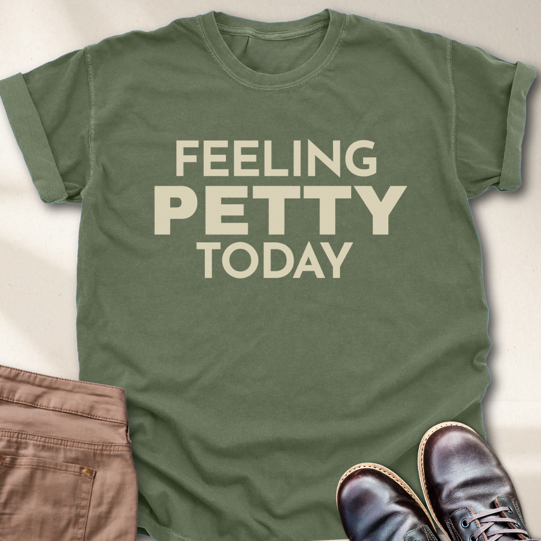 Feeling Petty Today  T-Shirt