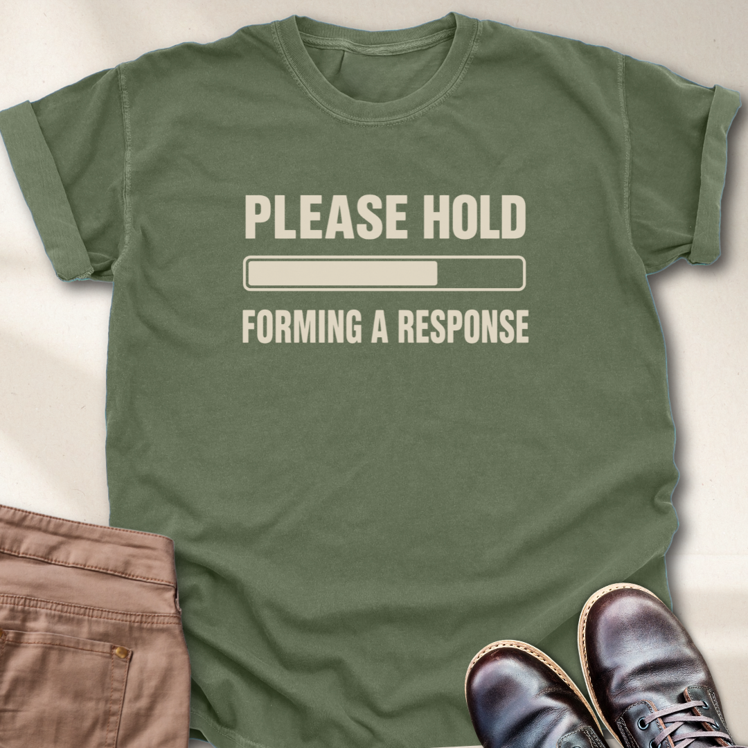 Please hold forming a response T-Shirt