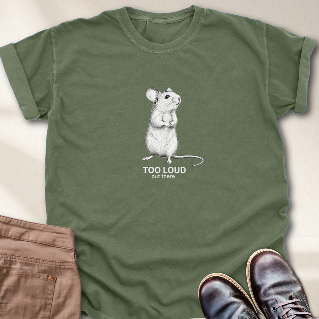 Too loud Out There T-Shirt