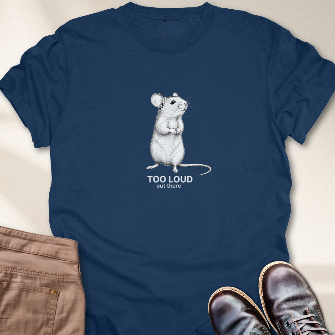 Too loud Out There T-Shirt