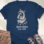 Bad Idea But Still T-Shirt
