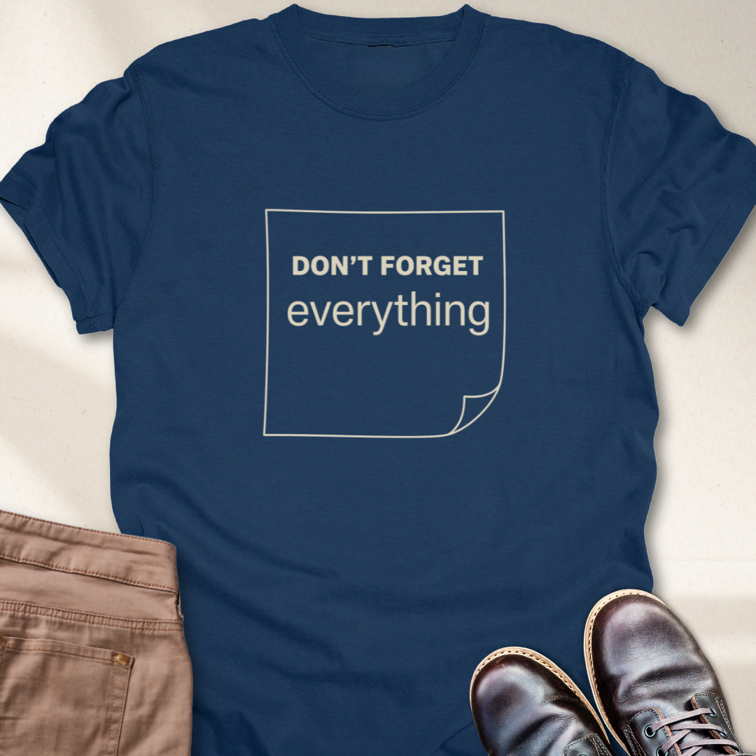 Don't Forget Everything T-Shirt