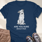 Are You Sure About That  T-Shirt