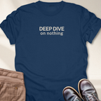 Deep Dive on Nothing T-Shirt