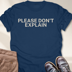 Please Don't Explain T-Shirt