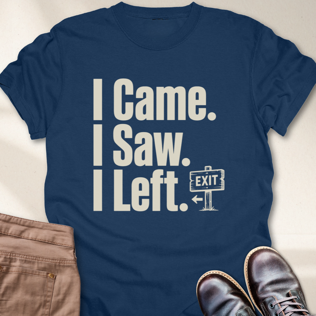 I Came I Saw I Left T-Shirt