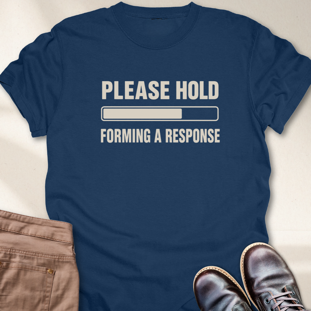 Please hold forming a response T-Shirt