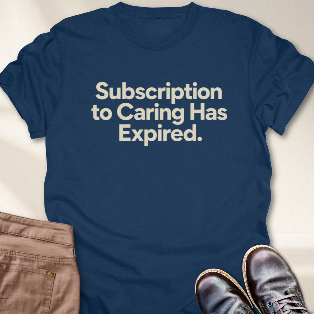 Subscription to Caring has Expired T-Shirt