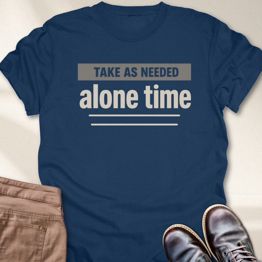 Take as Needed Alone Time T-Shirt