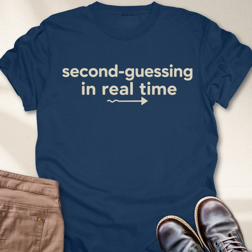 Second-Guessing in Real Time T-Shirt