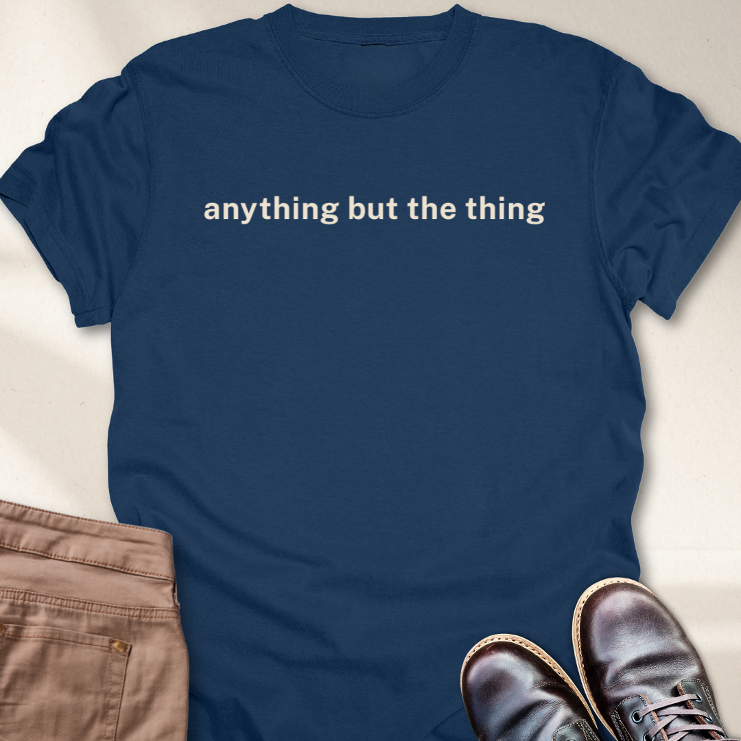 Anything but the Thing T-Shirt