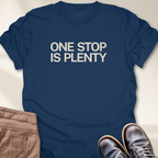 One Stop is Plenty T-Shirt