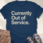 Currently Out of Service T-Shirt
