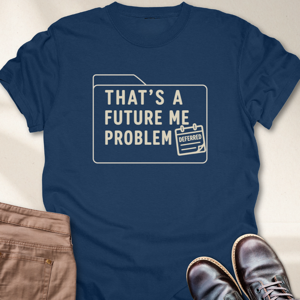 That's a Future Me Problem T-Shirt
