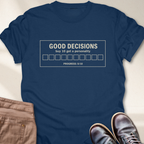 Good Decisions T-Shirt