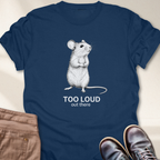 Too loud Out There T-Shirt