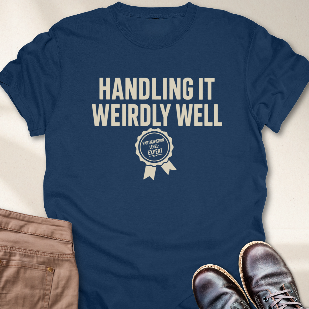 Handling it Weirdly Well T-Shirt