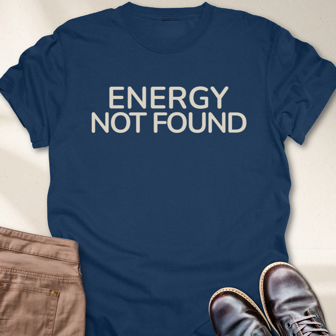 Energy Not Found T-Shirt