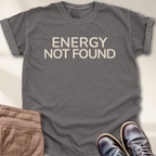 Energy Not Found T-Shirt
