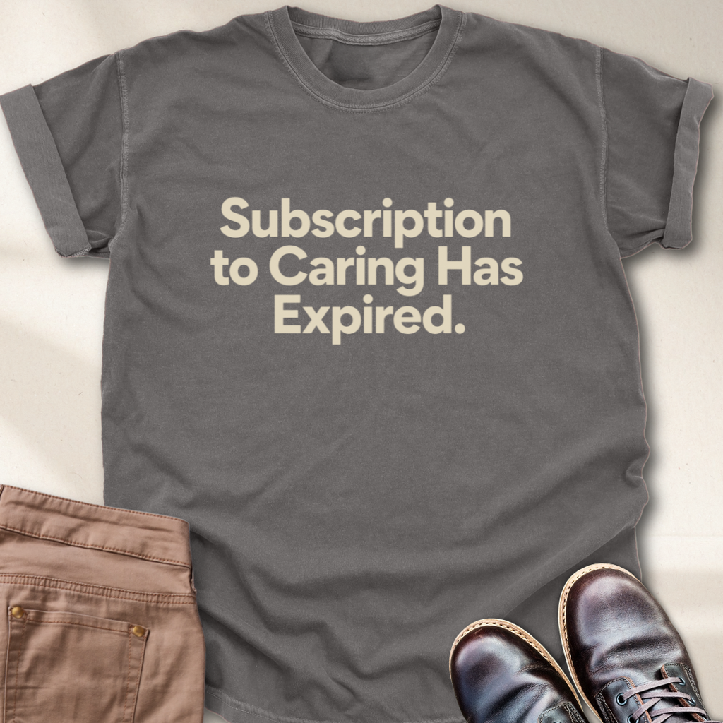 Subscription to Caring has Expired T-Shirt
