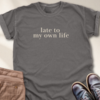Late to My Own Life T-Shirt