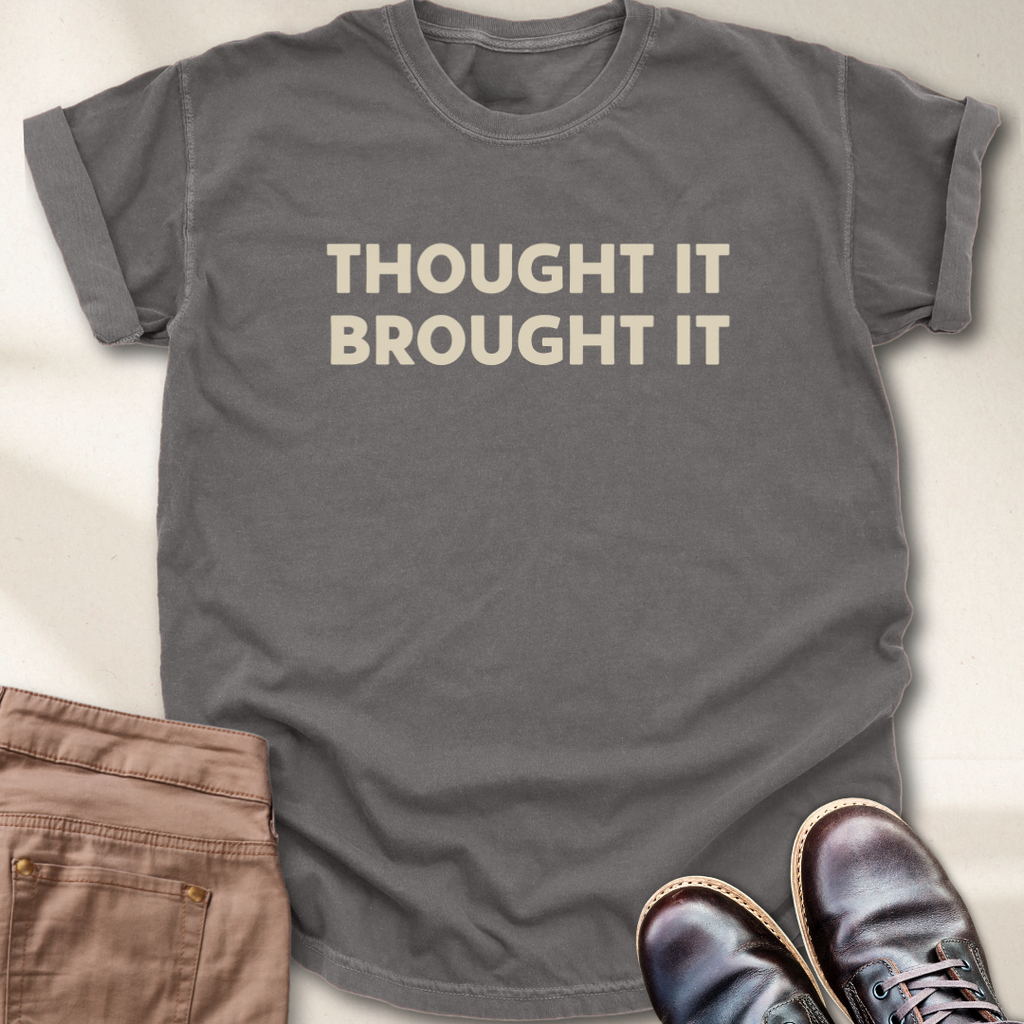 Thought It Brought It T-Shirt