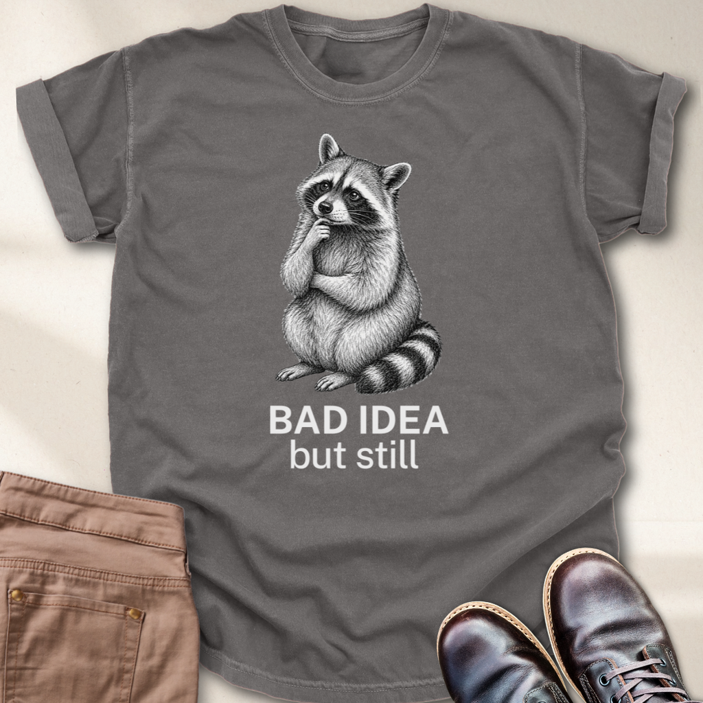 Bad Idea But Still T-Shirt