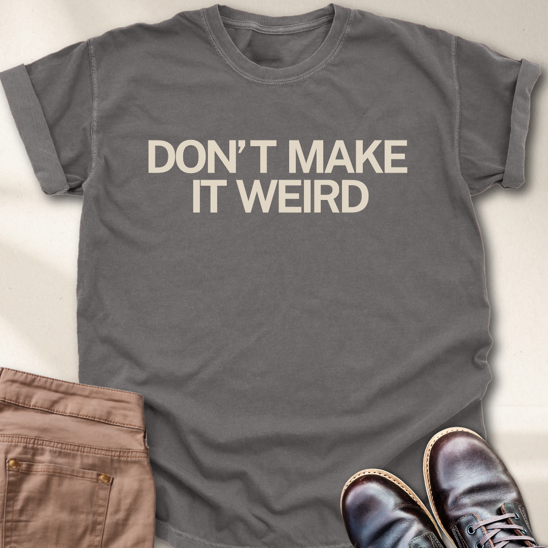 Don't Make it Weird T-Shirt
