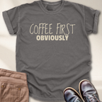 Coffee First Obviously T-Shirt