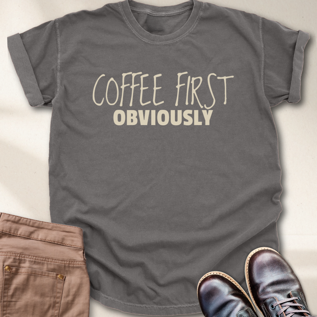 Coffee First Obviously T-Shirt
