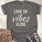 Livin' on Vibes Alone T-Shirt