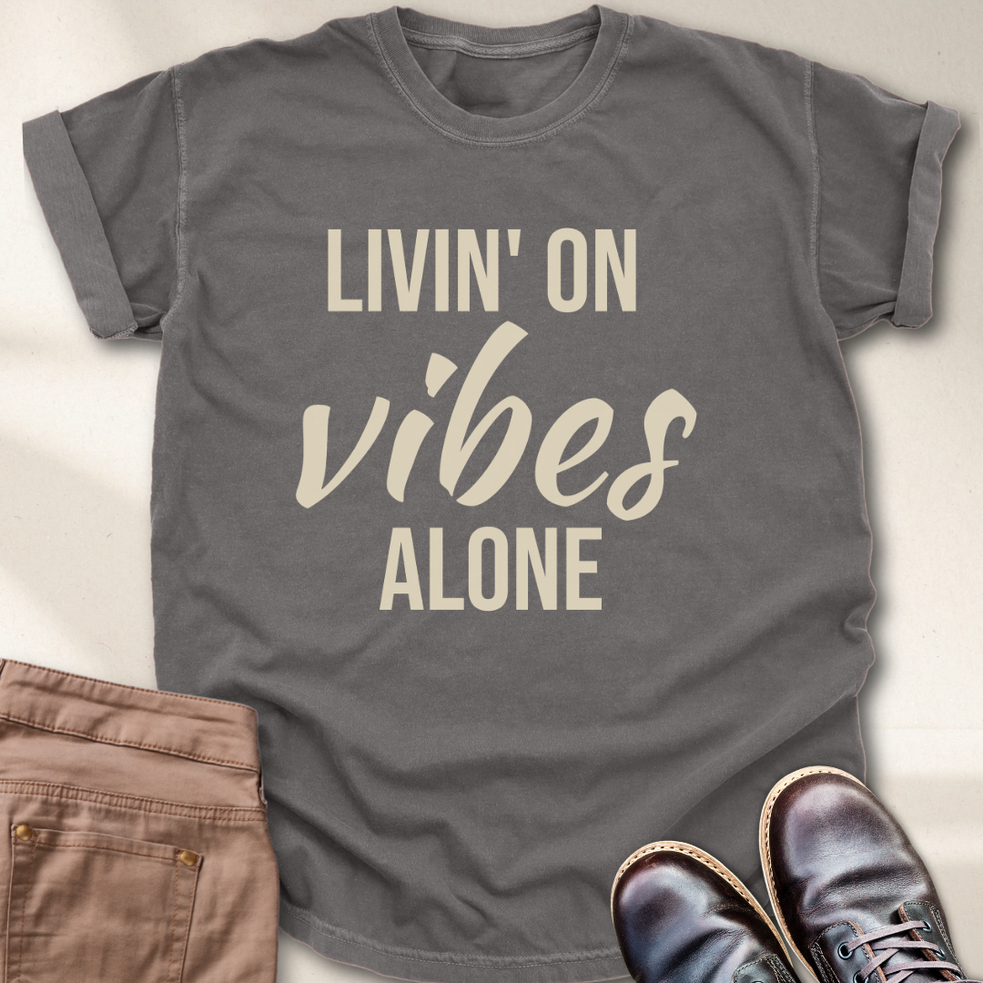 Livin' on Vibes Alone T-Shirt