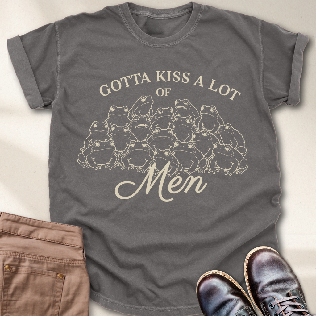 Gotta Kiss a lot of Men T-Shirt