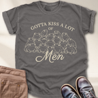 Gotta Kiss a lot of Men T-Shirt