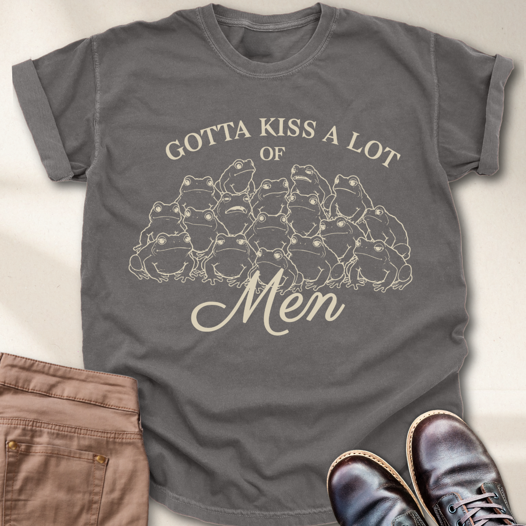 Gotta Kiss a lot of Men T-Shirt
