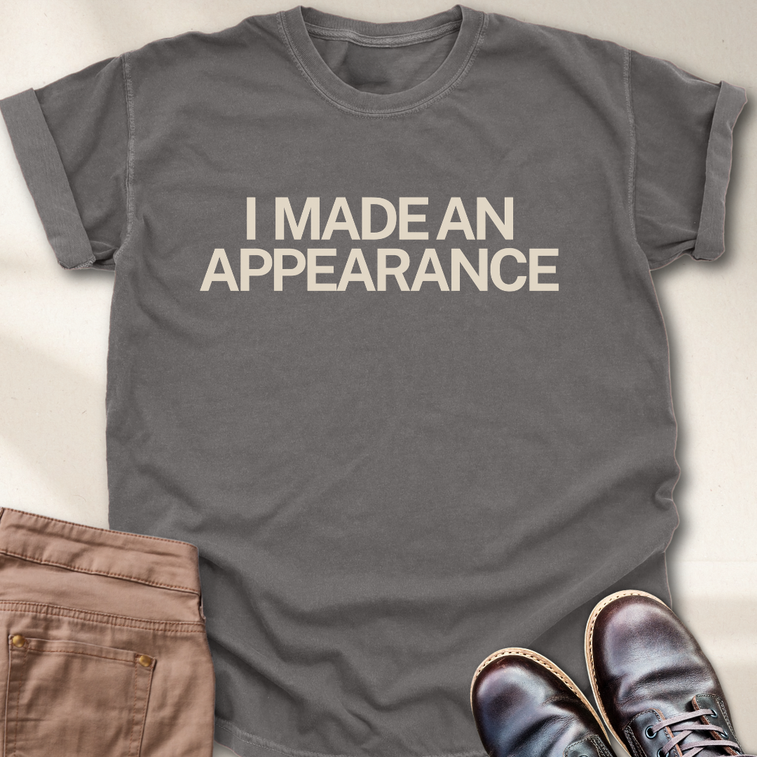 I Made an Appearance T-Shirt
