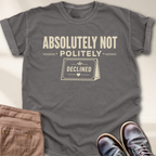 Absolutely Not Politely Declined T-Shirt